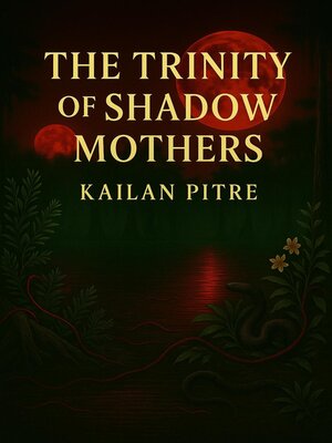 cover image of The Trinity of Shadow Mothers